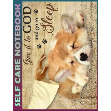 Imagem de Self Care Notebook: Corgi give it to god and sleep for corgi lover My Self-Care, Nutrition, Fitness, Goal Planner for Productivity, Time Management ... a Happier, Healthier & More Grateful Mindse