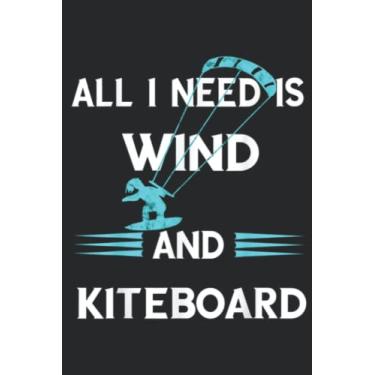 Imagem de All What I Need Is Wind And Kiteboard Surfing Kitesurfing Funny: Lined Journal Notebook To Do Schedule, Medium 6x9 Inches, 100 Pages, Printed Cover
