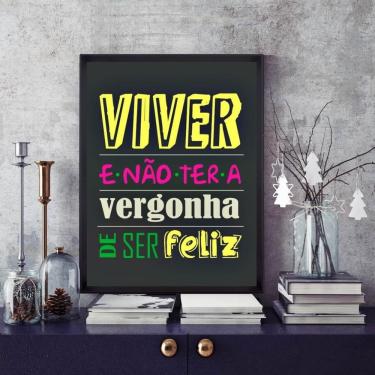 Imagem de Quadro Viver E Não Ter A Vergonha De Ser Feliz 33X24Cm