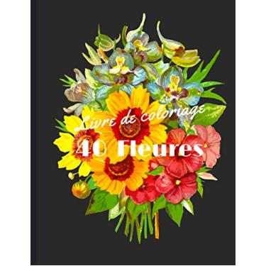 Imagem de Livre de coloriage - 40 Page: 40 Fleurs - Livre de Coloriage pour Adultes et Jeune: 40 Pages 21,59 x 27,94 cm. à Colorier avec de belles fleurs. ... de collection de fleurs et beaucoup encore