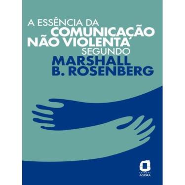 Imagem de Essencia Da Comunicacao Nao Violenta Segundo Marshall B. Rosenberg,A