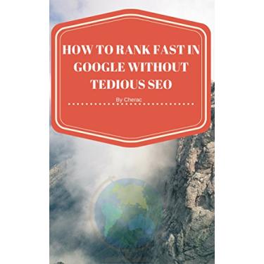 Imagem de HOW TO RANK FAST ON GOOGLE WITHOUT TEDIOUS SEO (English Edition)