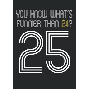 Imagem de You Know what's funnier that 24 25 25th Birthday: Notebook DIN A4 COLUMN 120 Pages - 8.27" x 11.69" ( 21 x 29.7cm)|Birthday Notebook|Birthday Planner| Notebook for 25th Birthday
