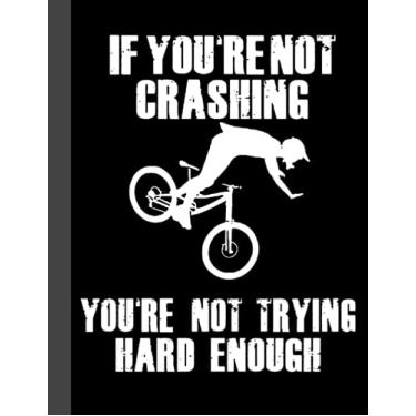 Imagem de It Youre Not Crashing Notebook: Lined Notebook, Diary, Track, Log or Journal - Gift for Mountain Bikers, Cyclists, Bicycles Fans, Off-Road Cycling Lover - (8.5” x 11” 120 Pages)