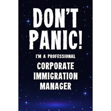 Imagem de Don't Panic! I'm A Professional Corporate Immigration Manager: Customized 100 Page Lined Notebook Journal Gift For A Busy Corporate Immigration Manager : Greeting Or Birthday Card Alternaive.