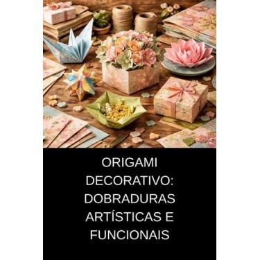 Imagem de Origami Decorativo Dobraduras Artísticas e Funcionais - DUKE EDITORA