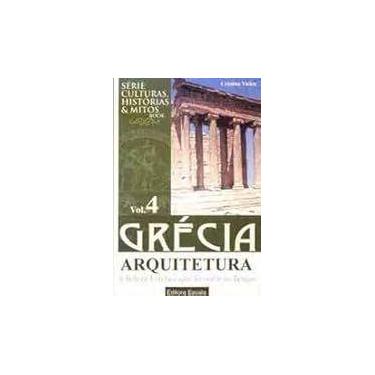 Imagem de Grécia: Arquitetura: A Beleza Estética Que Resistiu Ao Tempo - Vol. 4 