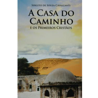 Imagem de Livro - A Casa do Caminho: e os Primeiros Cristãos - Sergito de Souza Cavalcanti