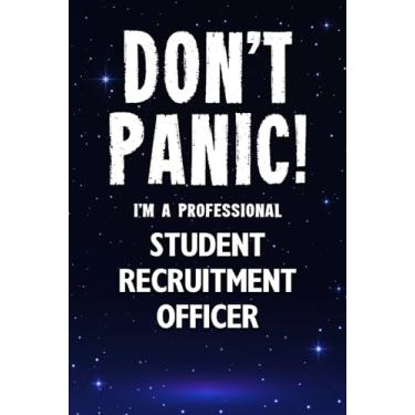 Imagem de Don't Panic! I'm A Professional Student Recruitment Officer: Customized 100 Page Lined Notebook Journal Gift For A Busy Student Recruitment Officer : Greeting Or Birthday Card Alternaive.