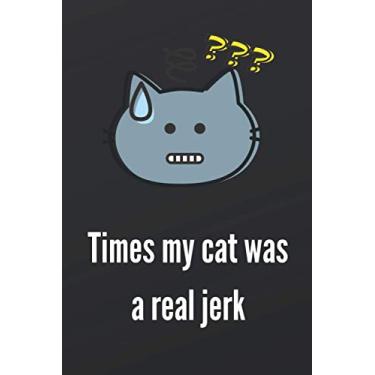Imagem de Times my cat was a real jerk: Funny Appreciation Gag Gift Journal For Coworker, Friends, Team, Staff and Family | Sarcastic Funniest Humor Gifts for men women