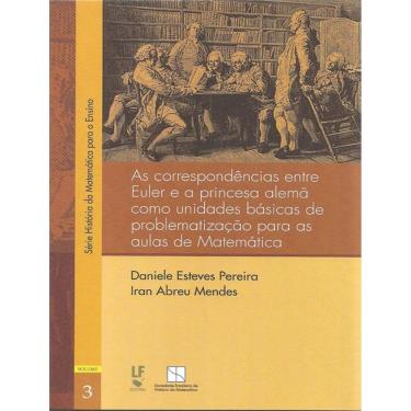 Imagem de Correspondecias Entre Euler E A Princesa Alema Como Unidades Basicas De Problematizacao Para Aulas De Matematica, As