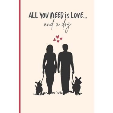Imagem de Dog Love Notebook: All You Need is Love and a Dog Notebook: I love my Pet Dog Notebook: 6" x 9", 110 lined pages