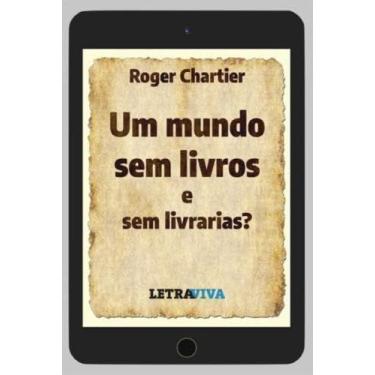 Imagem de Um Mundo sem Livros e sem Livrarias - LETRA VIVA