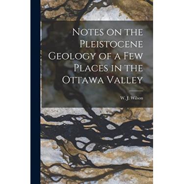 Imagem de Notes on the Pleistocene Geology of a Few Places in the Ottawa Valley [microform]