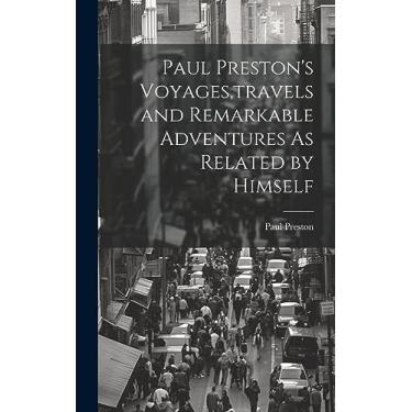Imagem de Paul Preston's Voyages, travels and Remarkable Adventures As Related by Himself