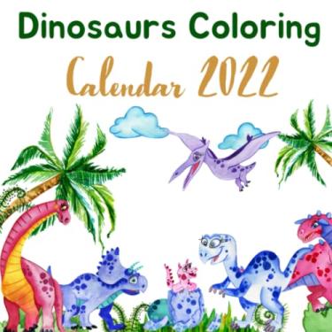 Imagem de Dinosaurs Coloring Calendar 2022: Coloring Calendar for Kids Room, Amazing Activity Book for Kids, Children's Presents, Gift for Middleschool and Family Calendar