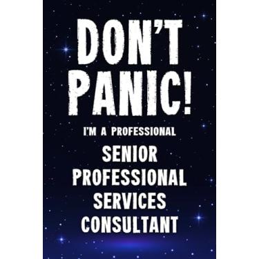 Imagem de Don't Panic! I'm A Professional Senior Professional Services Consultant: Customized 100 Page Lined Notebook Journal Gift For A Busy Senior ... Far Better Than A Throw Away Greeting Card.