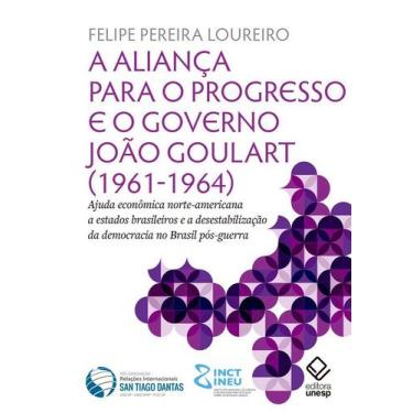 Imagem de Livro - A aliança para o progresso e o governo João Goulart (1961-1964