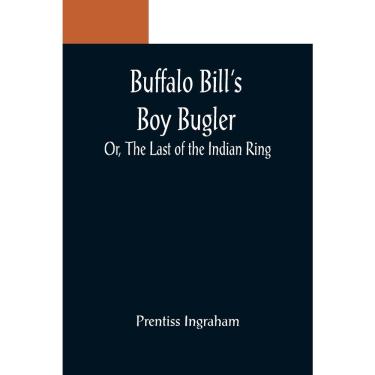 Imagem de Buffalo Bills Boy Bugler; Or, The Last of the Indian Ring