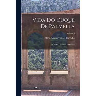 Imagem de Vida Do Duque De Palmella: D. Pedro De Souza E Holstein; Volume 3