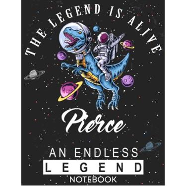 Imagem de The Legend Is Alive Pierce An Endless Legend Notebook: Astronaut Notebook Birthday Gift For Boys, Men With Personalized Name With Awesome Space Cover Design, 8.5x11 in ,110 Lined Pages.