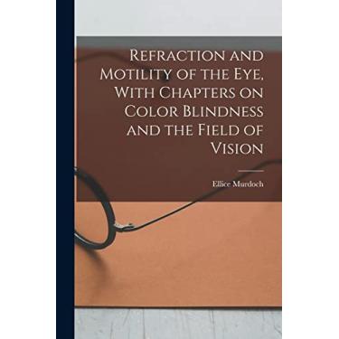 Imagem de Refraction and Motility of the Eye, With Chapters on Color Blindness and the Field of Vision