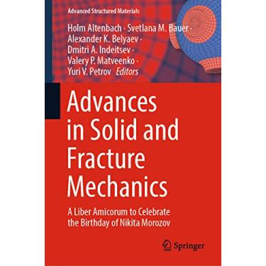 Imagem de Advances in Solid and Fracture Mechanics: A Liber Amicorum to Celebrate the Birthday of Nikita Morozov: 180