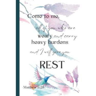 Imagem de Come to Me, All of You Who Are Weary and Carry Heavy Burdens, and I Will Give You Rest - Matthew 11:28: Lined Journal for Bible Study, Scripture Memorization, Prayer and Affirmations