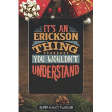 Imagem de Erickson: It's An Erickson Thing You Wouldn't Understand - Custom Name Gift Planner Calendar Notebook Journal