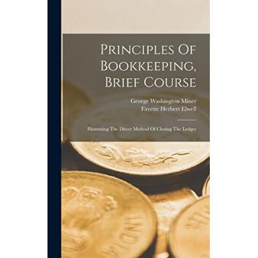 Imagem de Principles Of Bookkeeping, Brief Course: Illustrating The Direct Method Of Closing The Ledger