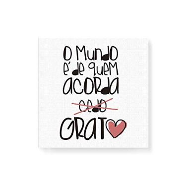 Imagem de Arte Maníacos Quadro Decorativo em Tela Canvas O Mundo É de Quem Acorda Grato - 30x30cm