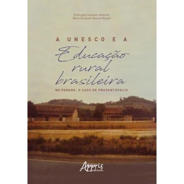 Imagem de Livro - A Unesco E A Educação Rural Brasileira: No Paraná, O Caso De P