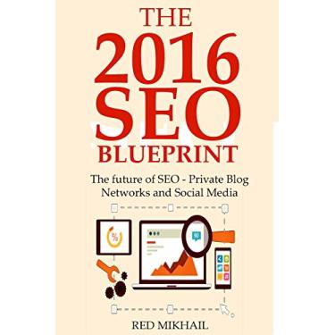 Imagem de The 2016 SEO Blueprint: The future of SEO - Private Blog Networks and Social Media (English Edition)