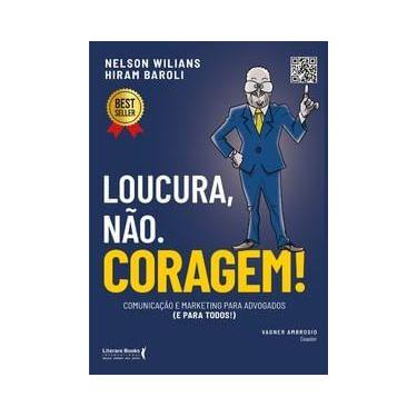 Imagem de Loucura, Não. Coragem!: Comunicação e Marketing para Advogados (E para