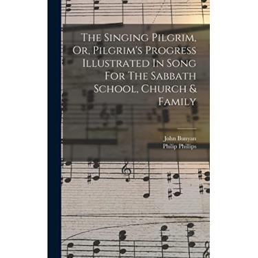 Imagem de The Singing Pilgrim, Or, Pilgrim's Progress Illustrated In Song For The Sabbath School, Church & Family