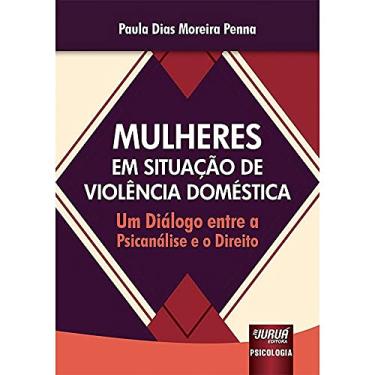 Imagem de Mulheres em Situação de Violência Doméstica - Um Diálogo entre a Psicanálise e o Direito