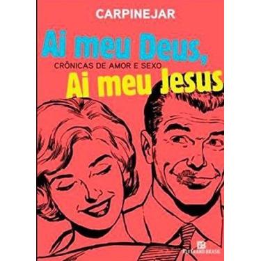 Imagem de Livro - Ai Meu Deus, Ai Meu Jesus: Crônicas de amor e sexo
