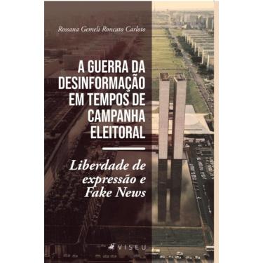 Imagem de A guerra da desinforma??o em tempos de campanha eleitoral:   Liberdade de express?o e f...