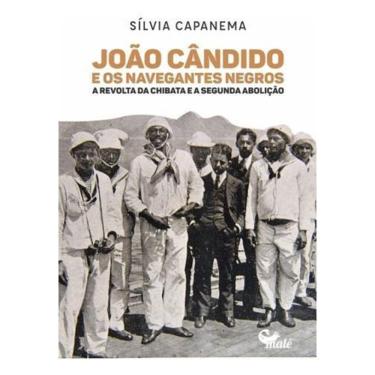 Imagem de João Cândido e Os Navegantes Negros - A Revolta da Chibata e a Segunda Abolição