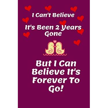 Imagem de I Can't Believe It's Been 2 Years Gone But I Can Believe It's Forever To Go! | Love Quote Romantic Notebook: 120 Lined Pages For Valentines ... | Wife Girlfriend Boyfriend Husband Partner