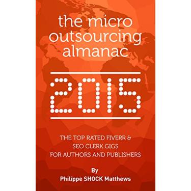 Imagem de The Micro Outsourcing Almanac 2015: The Top Rated Fiverr & SEO Clerk Gigs for Authors and Publishers (English Edition)