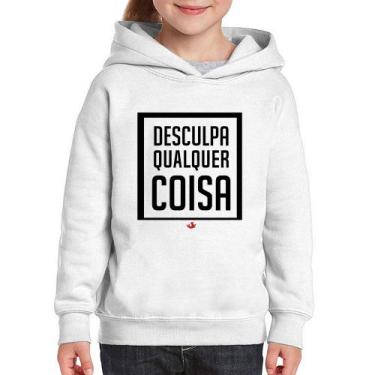Imagem de Moletom Infantil Desculpa Qualquer Coisa - Foca na Moda, Branco, 12