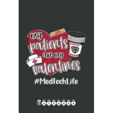 Imagem de My Patients Are My Valentines Med Tech Life Nurse Love Notebook: Funny Nursing Student Nurse Composition Notebook Back to School 6x9 Inches 110 Ruled Pages Journal Diary Gift LPN RN CNA School