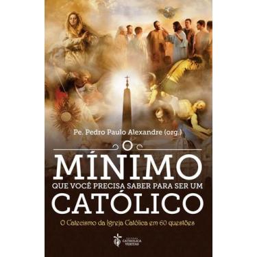 Imagem de Livro - O Mínimo Que Você Precisa Saber Para Ser Um Católico