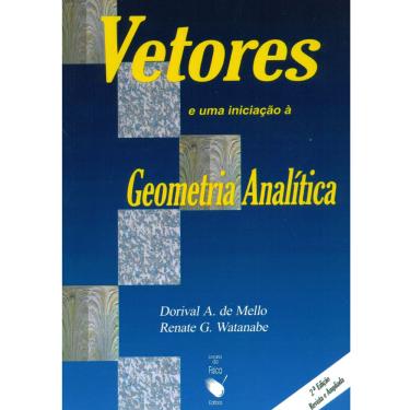 Imagem de Livro - Vetores e uma Iniciação a Geometria Analítica - Dorival A. de Mello e Renate G. Watanabe