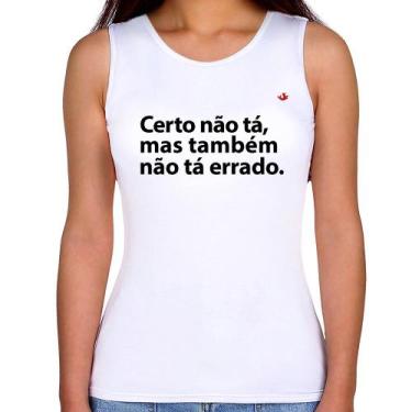 Imagem de Regata Feminina Certo não tá, mas também não tá errado - Foca na Moda,