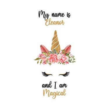 Imagem de My name is Eleanor and I am Magical: Personalized Name Cute Unicorn Journal for Women and Girls, Unicorn Diary for Eleanor, Cute Gift for Unicorn ... for Girls, Kids, Daughter, Sister, Wife...