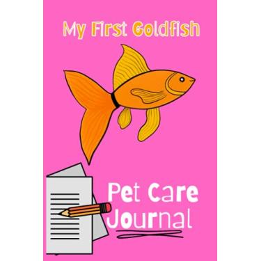 Imagem de My First Goldfish Pet Care Journal: Aquarium Goldfish Hobbyist Kid-Friendly Record Keeping Book. Log Water Chemistry, Maintenance And Overall Fish Health.
