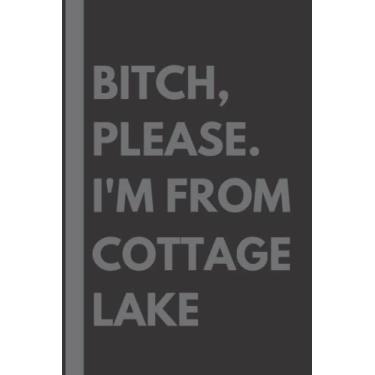 Imagem de Bitch, Please. I'm From Cottage Lake: A Vulgar Adult Composition Notebook for a Native Cottage Lake Resident - 6x9 inches
