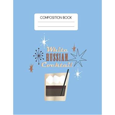 Imagem de Composition Book: The Big Lebowski White Russian Cocktail Graphic Blank Composition Book with Large Size for Student and Teacher Drinking Cooktails ... Blank Paper Gift for Friendship Funny